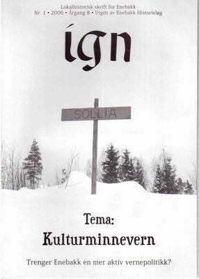 IGN 1-2006  Kulturminnevern.
Eldre utgaver av IGN kan kjøpes enkeltvis til Kr 50,- pr eksemplar. En komplett årgang kr 100,- frem til 2010, nyere utgaver kr 50,- stk. Leveres fraktfritt i Enebakk, ellers benytter vi oss av postens satser for forsendelse.
Nøkkelord: 1;2006;kultur;minne;enebakk;sollia