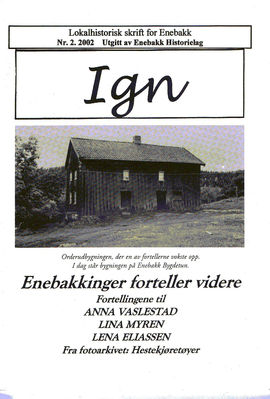 IGN 2-2002  Enebakkinger forteller videre.
Eldre utgaver av IGN kan kjøpes enkeltvis til Kr 50,- pr eksemplar. En komplett årgang kr 100,- frem til 2010, nyere utgaver kr 50,- stk. Leveres fraktfritt i Enebakk, ellers benytter vi oss av postens satser for forsendelse.
