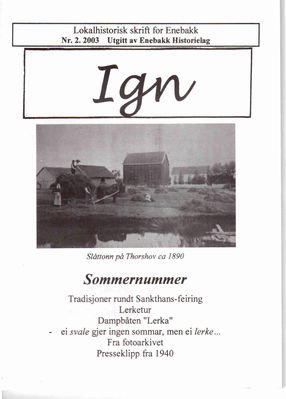 IGN 2-2003  Sommernummer
Eldre utgaver av IGN kan kjøpes enkeltvis til Kr 50,- pr eksemplar. En komplett årgang kr 100,- frem til 2010, nyere utgaver kr 50,- stk. Leveres fraktfritt i Enebakk, ellers benytter vi oss av postens satser for forsendelse.
