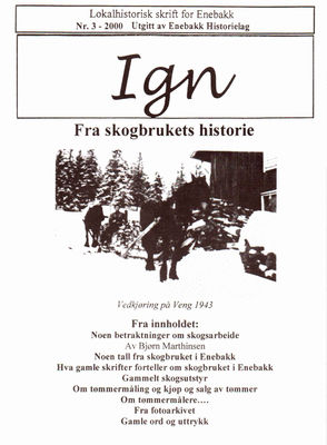 Ign 3-2000  Fra skogbrukets historie
Eldre utgaver av IGN kan kjøpes enkeltvis til Kr 50,- pr eksemplar. En komplett årgang kr 100,- frem til 2010, nyere utgaver kr 50,- stk. Leveres fraktfritt i Enebakk, ellers benytter vi oss av postens satser for forsendelse.
Nøkkelord: 3;2000;skog;bruk